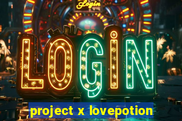 project x lovepotion